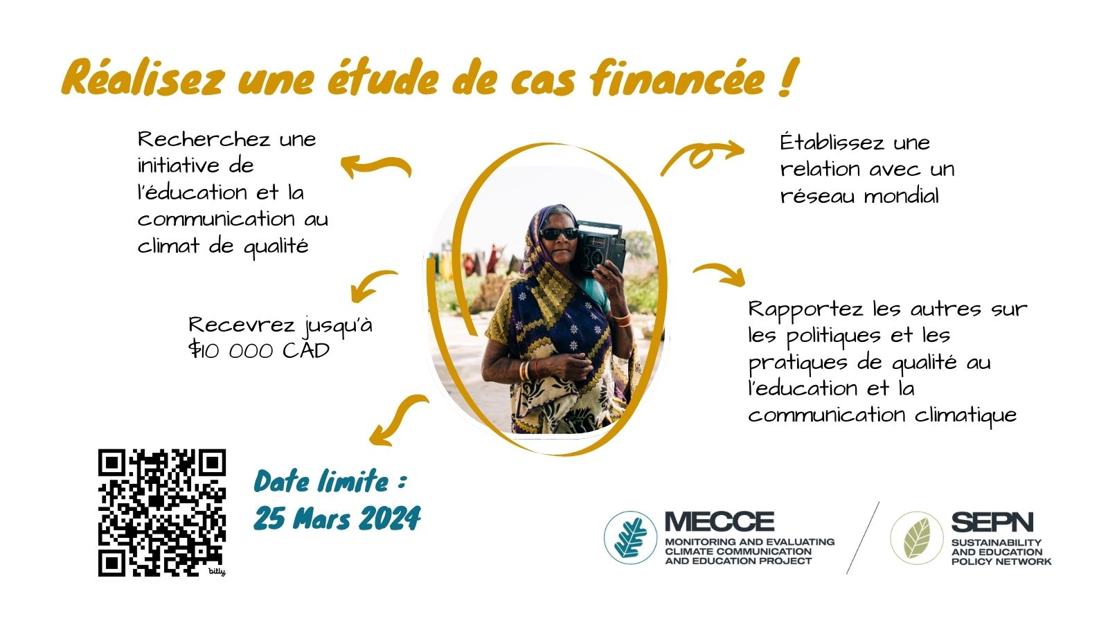 Image d'un fond blanc avec du texte qui dit "Réalisez une étude de cas financée! Recherchez une initiative de l'éducation et la communication au climat de qualité. Établissez une relation avec un réseau mondial. Rapportez les autres sur les politiques et les pratiques de qualité au l'eucation et la communication climatique. Recevrez jusqu'à $10000 CAD. Date limite: 25 Mars 2024."