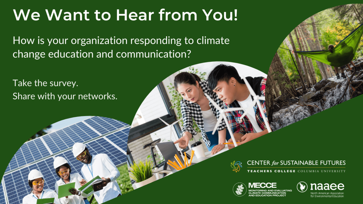 Text reads: We want to hear from you! How is your organization respond to climate change education and communication? Take the survey. Share with your networks. Images of solar panel workers, science classroom, people sitting in hammock. Logos for MECCE, NAAEE, Center for Sustainable Futures