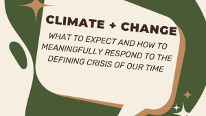 A text box saying Climate and Change What to Expect and How To Meaningfully Respond to The Defining Criss of Our Time
