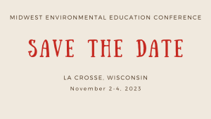 Save the Date for the Midwest Environmental Education Conference in La Crosse Wisconsin November 2-4, 2023
