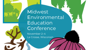 Graphic for Midwest Environmental Education Conference in La Crosse Wisconsin November 2-4, 2023 with logos from Illinois, Iowa, Minnesota, and Wisconsin affiliates