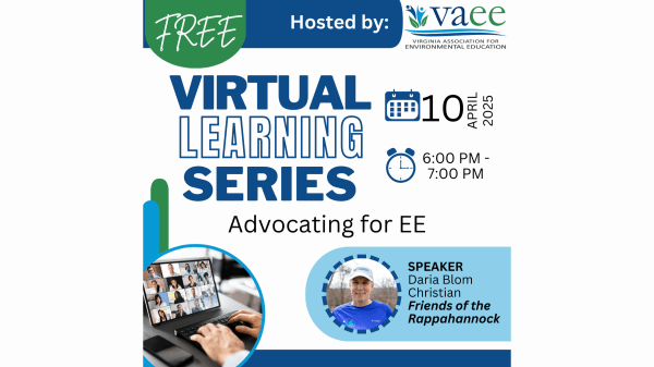Advocating for Environmental Education 101 – Learn Advocacy Strategies & Policy Updates 'Advocating for Environmental Education 101,' featuring a discussion on advocacy strategies, EE community networks, and a recap of the 2025 General Assembly. Includes a photo of speaker Daria Christian, Executive Director of Friends of the Rappahannock and VAEE Board Chair.