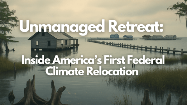 Unmanaged Retreat: Inside America’s First Federal Climate Relocation Attempt
