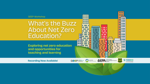 Illustration of skyscrapers behind plants with text: "GEEP Workshop, What's the Buzz About Net Zero Education, Exploring net zero education and opportunities for teaching and learning. Recording Now Available!" and Logos for GEEP, Taiwan Ministry of Environment, US EPA, NAAEE 