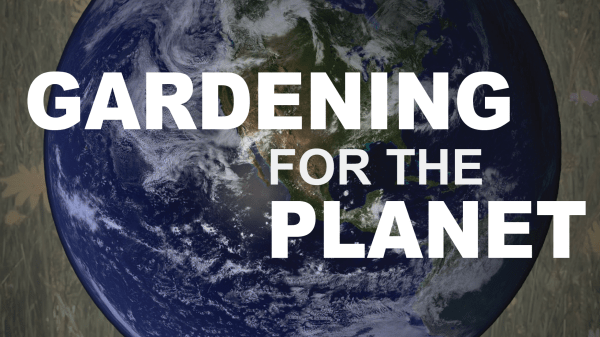 Image of the Earth with the superimposed title, Gardening for the Planet.