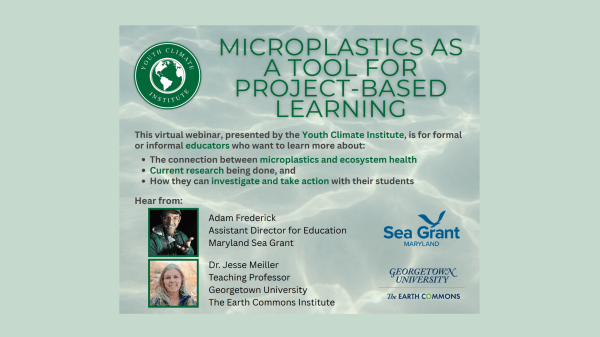 Microplastics as a Tool for Project-Based Learning Promotional flyer for Microplastics Webinar that includes logos from the Youth Climate Institute, the Howard County Conservancy, Maryland Sea Grant, and The Earth Commons at Georgetown University.