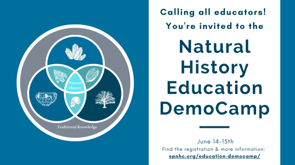 Natural History Education DemoCamp Left graphic is a logo built of circles. Outermost circle is traditional knowledge which encompasses all other fields. Ceramic pot, tree, crystal, arrowhead, trilobite, and skull graphics indicate natural history disciplines. Natural History is at the center of the Venn diagram. Text on right: Calling all educators! You're invited to the Natural History Education DemoCamp. June 14-15. Find the registration and more information: https://spnhc.org/education-democamp/