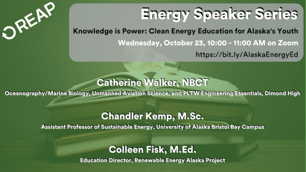 A lightbulb sits on top of two books; top left corner reads "REAP," to the right of that says "Energy Speaker Series, Knowledge is Power: Clean Energy Education for Alaska's Youth"; under this the speakers' names are listed