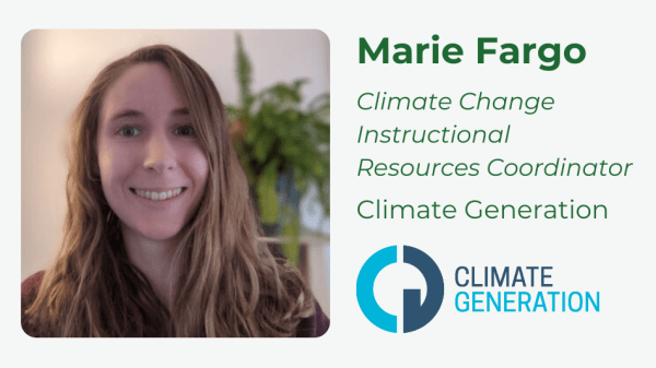 Climate Generation's October Teach Climate Network workshop Text on top of the image reads "Teach Climate Network Workshop: Where to Start: K-2 Climate Change Education"; under this "October 16th at 12:00pm-1:00pm CT"; and under that a picture of a person is to the right of "Maerie Fargo, Climate Change Instructional Resources Coordinator, Climate Generation"