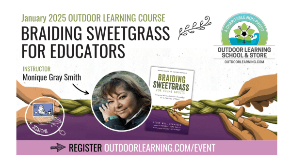 Braiding Sweetgrass for Educators Text at top reads "January 2024 Outdoor Learning Course Braiding Sweetgrass for Educators, Instructor Monique Gray Smith," a picture of the instructor is inside a circle next to the cover of the book "Braiding Sweetgrass"