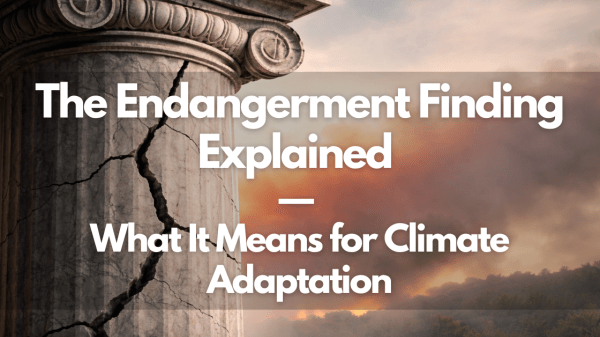 The Endangerment Finding Explained — and What It Means for Climate Adaptation