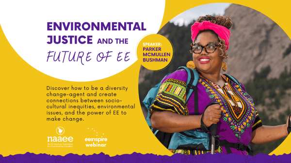  Image of Parker McMullen Bushman in a brightly colored top, hot pink head scarf, and glasses, smiling while holding hiking poles with mountains behind her.  Text: Environmental Justice and Future of EE. January 25, 4:00–5:00 PM ET. Register at bit.ly/FutureofEE for this eeINSPIRE webinar. 