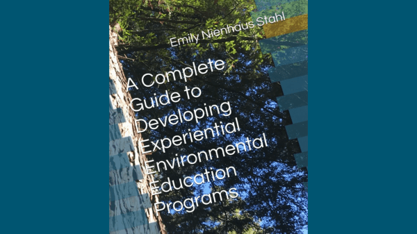 A Complete Guide to Developing Experiential Environmental Education Programs A book cover featuring a landscape with green trees rotated sideways; text reads "Emily Nienhaus Stahl," "A Complete Guide to Developing Experiential Environmental Education Programs"