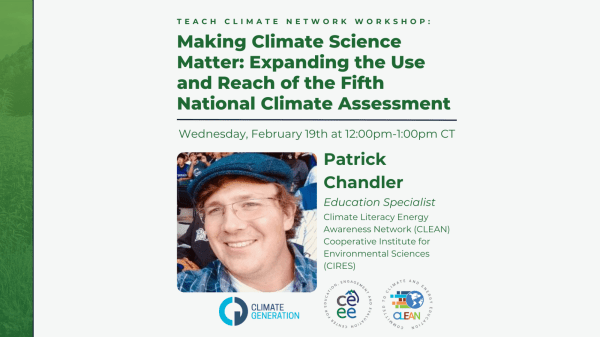 Teach Climate Network Workshop Text on light green background reads "February Teach Climate Network Workshop: Making Climate Science Matter: Expanding the Use and Reach of the Fifth National Climate Assessment," "Wednesday February 19th at 12:00pm-1:00pm CT"; below this is a picture of Patrick Chandler