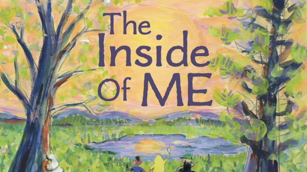 The Inside of ME A painted cover with text that reads "The Inside of ME, written by Jennifer Comeau, illustrated by Suzi Linden"; three children are between two painted trees, overlooking water and a sunset