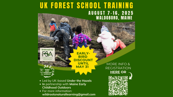 UK Forest School Training in Waldoboro, Maine, August 7-16, 2025 A flyer for "UK Forest School Training" featuring kids climbing over a log, dates August 7-16 with early-bird discount until May 31