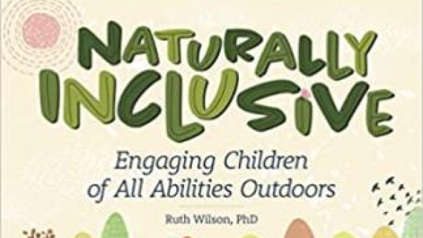 Cover art for "Naturally Inclusive Resource Book: Engaging Children of All Abilities Outdoors"