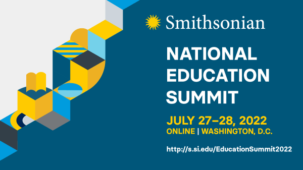 Blue background with white text that says, "Smithsonian / National Education Summit / July 27–28, 2022 / ONLINE / Washington D.C. / (link in body of post)"