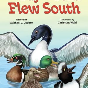 Cover: THE DAY THE POND FLEW SOUTH by Michael J. Caduto & Christina Wald (Pelican Publishing)