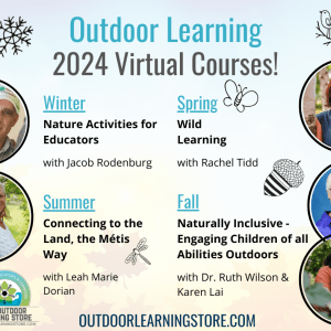 Light blue-orange gradient background with words that read, "Outdoor Learning 2024 Virtual Courses! Winter - Nature Activities for Educators. Spring - Wild Learning. Summer - Connecting to the Land, the Métis Way. Fall - Naturally Inclusive - Engaging Children of all Abilities Outdoors"