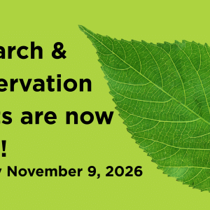 A Bright green banner featuring a large green leaf and the text “Research & Conservation Grants are now Open! Apply by November 9, 2026.”
