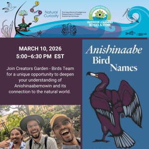 Top of the image has the Natural Curiosity Turtle Logo and the Outdoor Learning School and Store logo. On the right side is the cover of the Anishinaabe Bird Names pamphlet. It lists the webinar date, March 10, 2026 from 5:00-6:30pm EST and has a picture of Joseph Pitawanakwat, Andrés Jiménez and Junaid Khan from Creators Garden Birds.