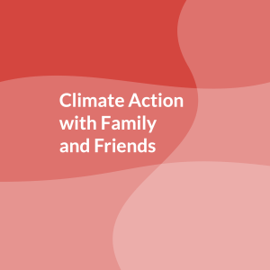 Flyer in shades of red with text that says, "Climate Action with Family & Friends"
