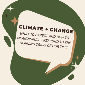 A text box saying Climate and Change What to Expect and How To Meaningfully Respond to The Defining Criss of Our Time
