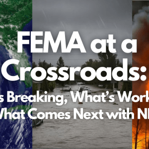 Text over an aerial view of a hurricane, a flooded road, and a wildfire reads "FEMA at a Crossroads: What’s Breaking, What’s Working, and What Comes Next"