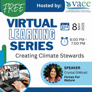 Text reads "Free Virtual Learning Series, Hosted by: vaee, Creating Climate Stewards, Speaker Crystal DiMiceli Forces For Nature"