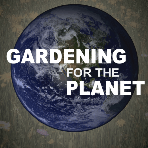 Image of the Earth with the superimposed title, Gardening for the Planet.