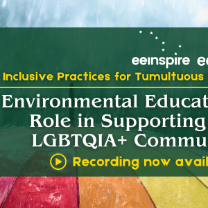 Raindrops fall on a rainbow umbrella. White and yellow text says "Inclusive Practices for Tumultuous Times: Environmental Educators' Role in Supporting the LGBTQIA+ Community"