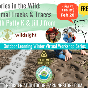 Graphic divided in half by a blue bar with text that reads, "Outdoor Learning Winter Virtual Workshop Series." Top half displays text, "Stories in the Wild: Animal Tracks & Traces with Patty K and Jill J from WildSight. Feb 20. Free!" Bottom half shows two photos side-by-side of animal tracks in the snow and mud.