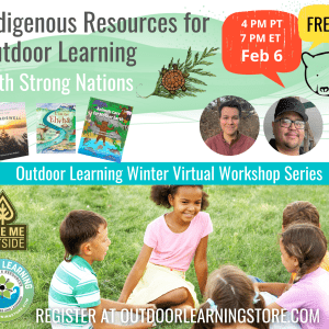 Graphic divided in half by a blue bar that says "Outdoor Learning Winter Virtual Workshop Series." Top half says "Indigenous Resources for Outdoor Learning with Strong Nations. Feb 6. Free!" Bottom half shows a photo of a group of kids huddled in a circle with the Take Me Outside and Outdoor Learning Store logos on the left.
