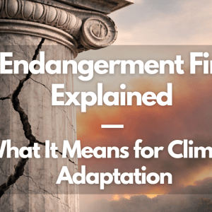 The Endangerment Finding Explained — and What It Means for Climate Adaptation