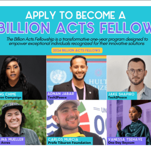 Text on top reads "Apply to Become a Billion Acts Fellow"; below is a series of six photos featuring 2024's Billion Acts Fellows