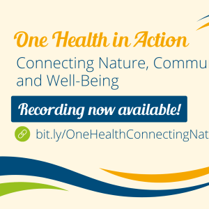 "One Health in Action: Connecting Nature, Community, and Well-Being" with images of people, nature, and animals below. 