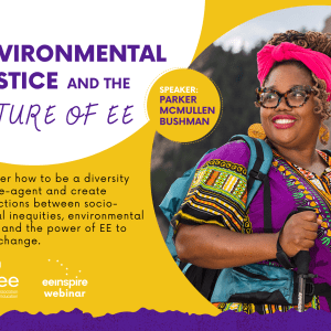  Image of Parker McMullen Bushman in a brightly colored top, hot pink head scarf, and glasses, smiling while holding hiking poles with mountains behind her.  Text: Environmental Justice and Future of EE. January 25, 4:00–5:00 PM ET. Register at bit.ly/FutureofEE for this eeINSPIRE webinar. 