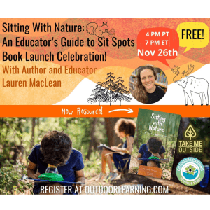 Text on top reads "Sitting With Nature: An Educator’s Guide to Sit Spots Book Launch Celebration! With Author and Educator Lauren Maclean"; below are children in the woods, one looking through a lens and the other blurred taking notes in the background