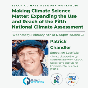 Text on light green background reads "February Teach Climate Network Workshop: Making Climate Science Matter: Expanding the Use and Reach of the Fifth National Climate Assessment," "Wednesday February 19th at 12:00pm-1:00pm CT"; below this is a picture of Patrick Chandler