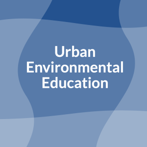 Blue graphic with text centered, "Urban Environmental Education"