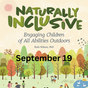 Illustrated graphic with text that reads, "Naturally Inclusive: Engaging Children of All Abilities Outdoors. Ruth Wilson, PhD. September 19"