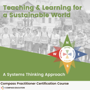 Graphic with a grayscale photo of a group of students holding posters, and green text in front that reads "Teaching & Learning for a Sustainable World." White text on the bottom of the graphic reads "A Systems Thinking Approach." There is a colorful compass offset to the right of the white text.