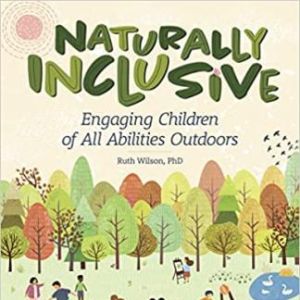 Cover art for "Naturally Inclusive Resource Book: Engaging Children of All Abilities Outdoors"