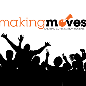 Graphic with a white background and text that says, "making moves/Creating Conservation Movements" and an illustration showing a silhouette of a group of people celebrating with arms outstretched