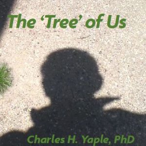 Brown book cover showing a shadow of a person with green text that reads: "The 'Tree' of Us. Charles H. Yaple, PhD. Richford-Boys Who Changed The World and What They Left Behind."
