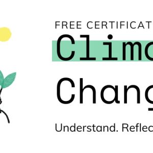 White graphic of a doodle of a person kneeling while caring for a plant. Text is Free Certification Course. Climate Change. Understand. Reflect. Empathize. Act.